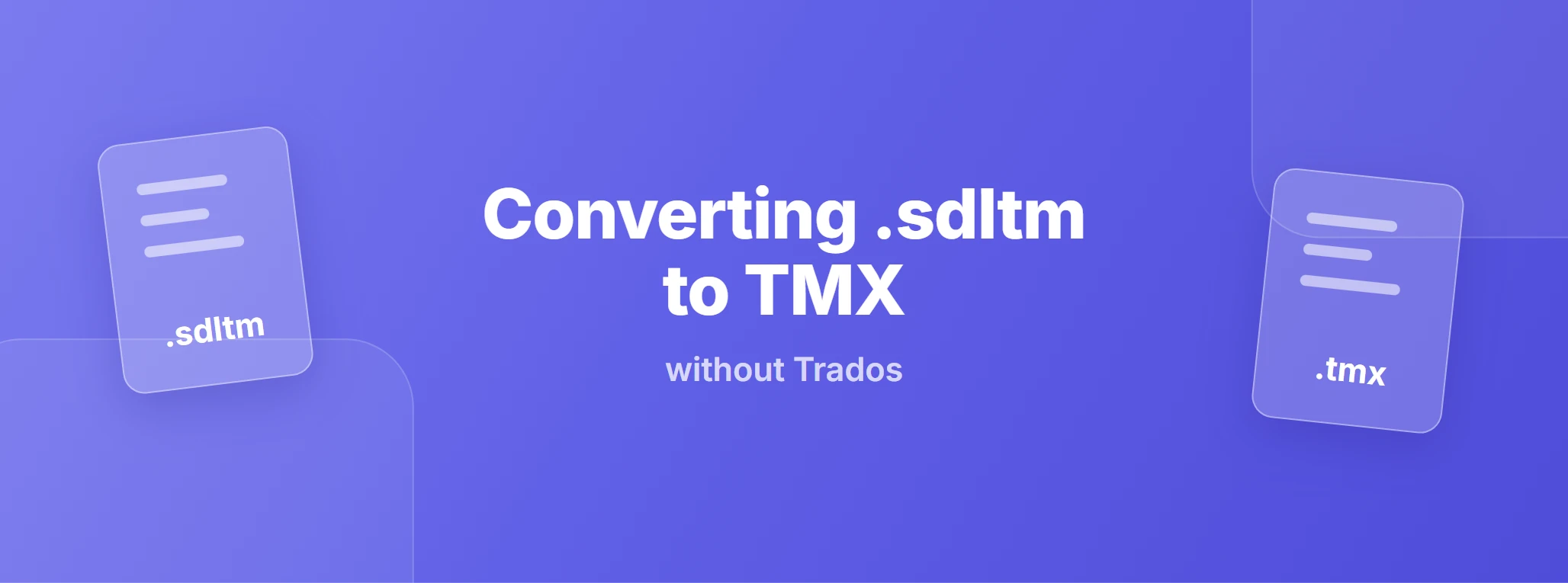 Converting a Trados .sdltm memory to TMX without Trados: an .sdltm and a .tmx file on a violet background