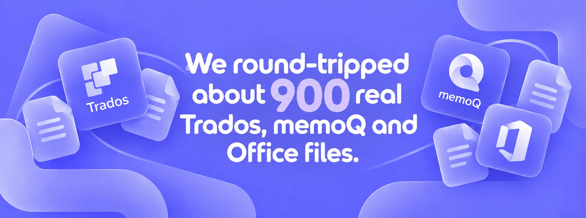 We round-tripped 1,268 files: Trados, memoQ and Office file icons on a violet background