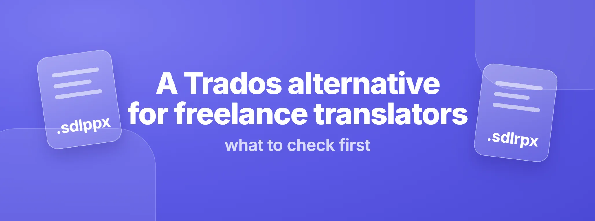 Trados alternative for freelance translators: an .sdlppx and an .sdlrpx file on a violet background