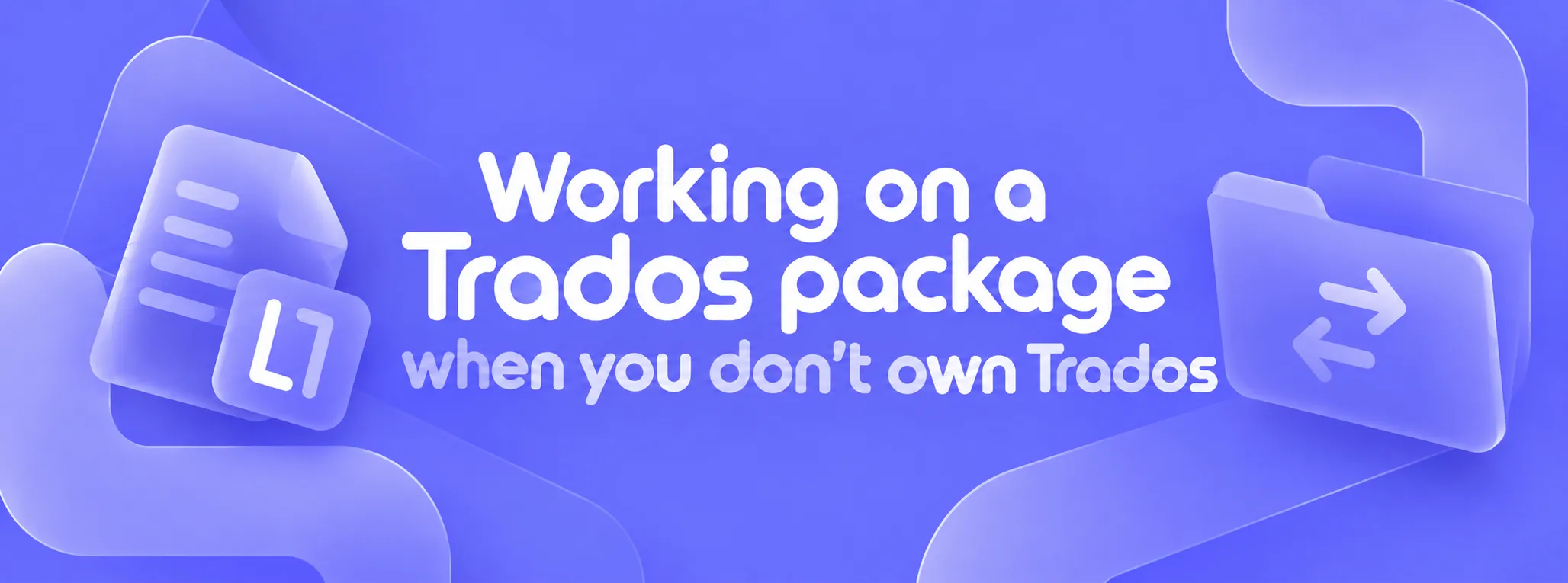 Working on a Trados package when you don’t own Trados: a document and a folder with arrows on a violet background